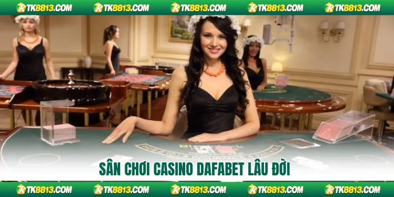Sân chơi casino Dafabet lâu đời Sân chơi casino Dafabet lâu đời