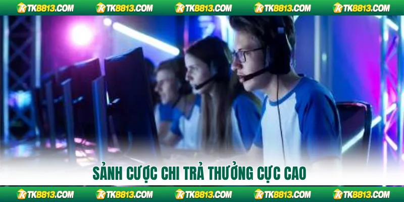 Sảnh cược chi trả thưởng cực cao
