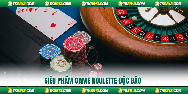 Siêu phẩm game roulette độc đáo