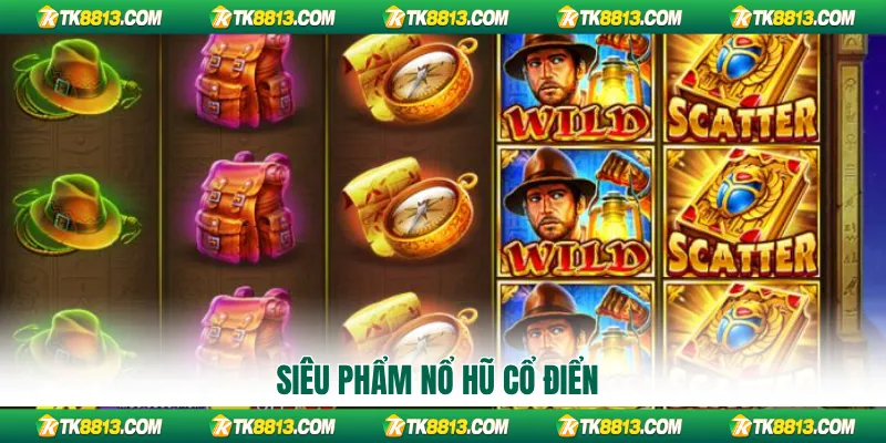 Siêu phẩm nổ hũ cổ điển