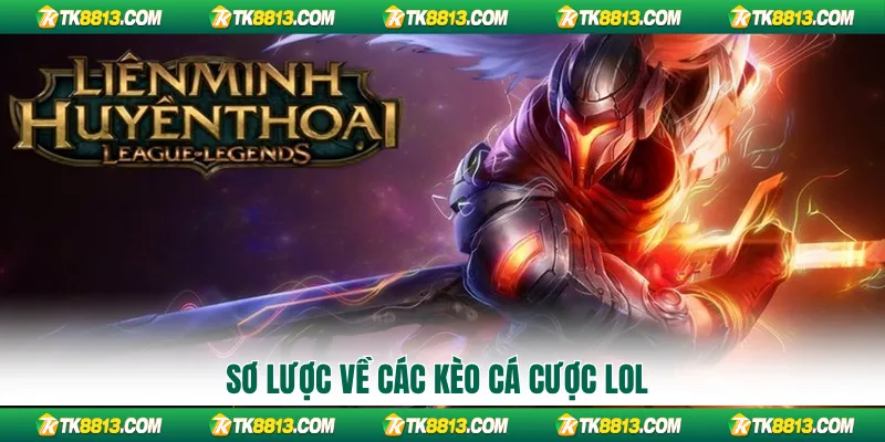 Sơ lược về các kèo cá cược LOL