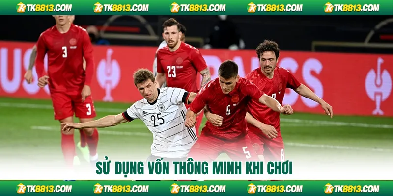 Sử dụng vốn thông minh khi chơi