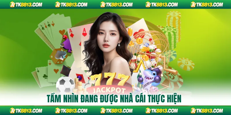 Tầm nhìn đang được nhà cái thực hiện Tầm nhìn đang được nhà cái thực hiện