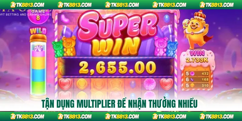 Tận dụng Multiplier để nhận thưởng nhiều
