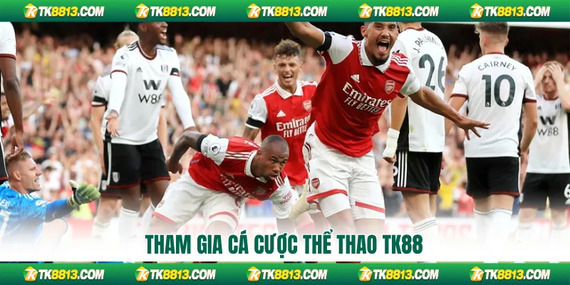 Tham gia cá cược thể thao TK88