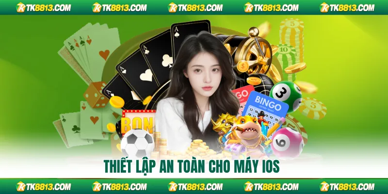 Thiết lập an toàn cho máy iOS