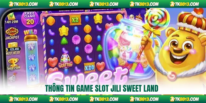 Thông tin game slot Jili Sweet Land