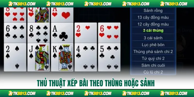 Thủ thuật xếp bài theo thùng hoặc sảnh Thủ thuật xếp bài theo thùng hoặc sảnh