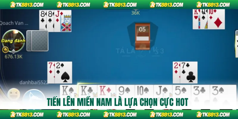 Tiến Lên Miền Nam là lựa chọn cực hot