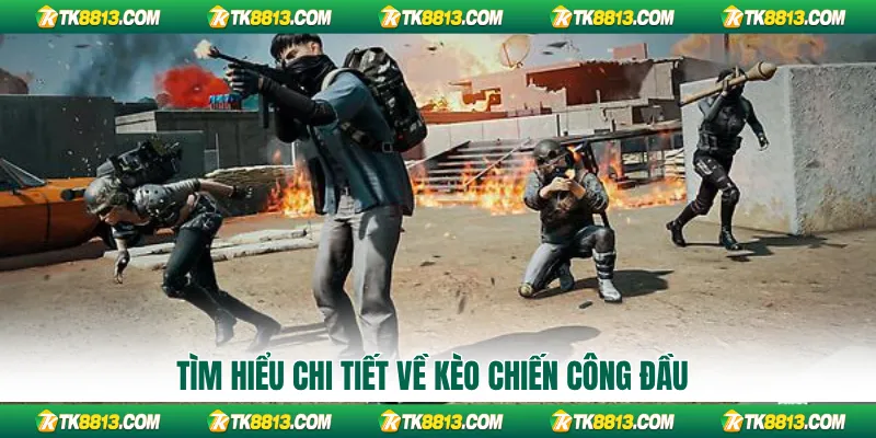 Tìm hiểu chi tiết về kèo chiến công đầu Tìm hiểu chi tiết về kèo chiến công đầu