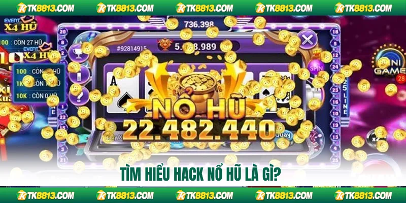 Tìm hiểu hack nổ hũ là gì?