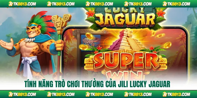 Tính năng trò chơi thưởng của Jili Lucky Jaguar