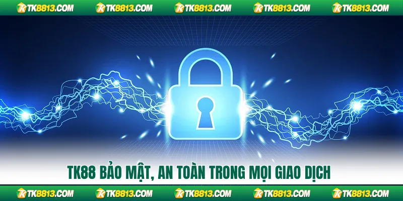 TK88 bảo mật, an toàn trong mọi giao dịch