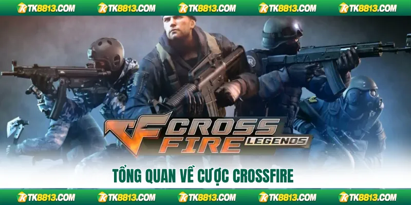 Tổng quan về cược CrossFire