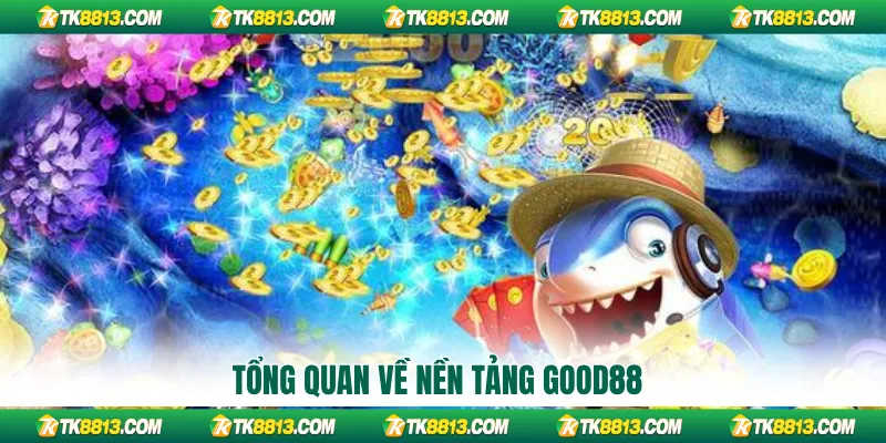 Tổng quan về nền tảng GOOD88