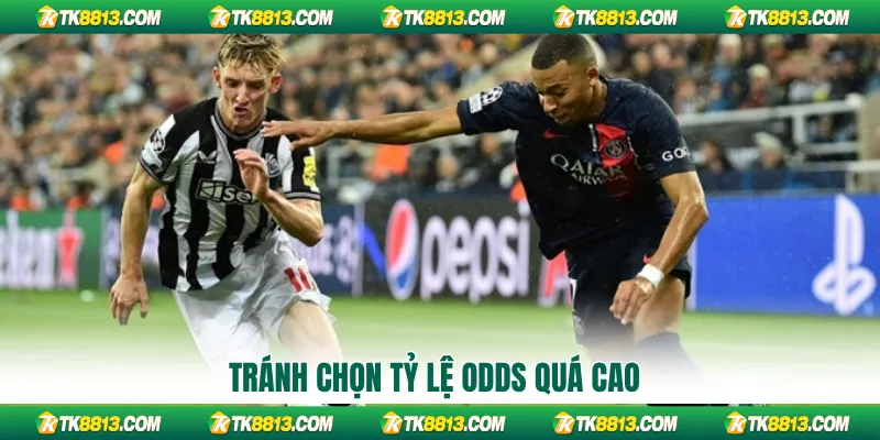 Tránh chọn tỷ lệ Odds quá cao
