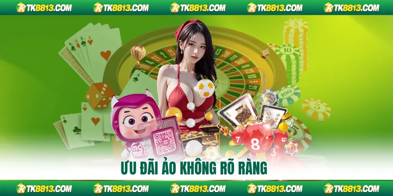 Ưu đã ảo không rõ ràng