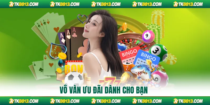 Vô vàn ưu đãi dành cho bạn