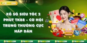 Xổ Số Siêu Tốc 2 Phút TK88 - Cơ Hội Trúng Thưởng Cực Hấp Dẫn