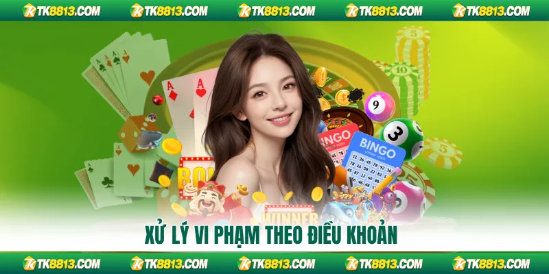 Xử lý vi phạm theo điều khoản Xử lý vi phạm theo điều khoản